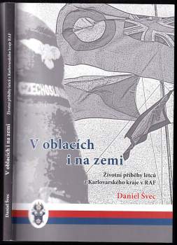 V oblacích i na zemi PODPIS - Daniel Švec : životní příběhy letců z Karlovarského kraje v RAF