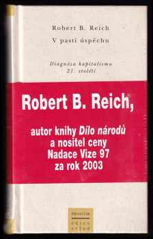 V pasti úspěchu : diagnóza kapitalismu 21. století - Robert B Reich (2003, Prostor) - ID: 606601