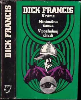 Dick Francis: V ráme - Minimálna šanca - V poslednej chvíli