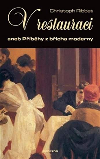 V restauraci, aneb, Příběhy z břicha moderny