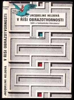 V říši obrazotvornosti : děti a fantastická literatura - Jacqueline Held (1985, Albatros) - ID: 646551