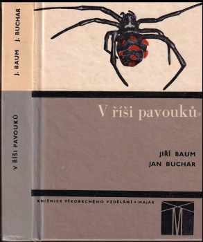 V říši pavouků : Doplňková četba k učebnicím zoologie pro zákl. devítileté školy, stř. všeobec. vzdělávací, zeměd. a pedagog. školy - Jiří Baum, Jan Buchar (1973, Státní pedagogické nakladatelství) - ID: 69709