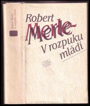 V rozpuku mládí - Robert Merle (1984, Odeon) - ID: 812261