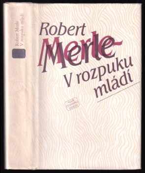 V rozpuku mládí - Robert Merle (1984, Odeon) - ID: 746397