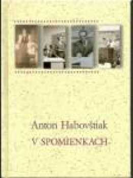 Anton Habovštiak v spomienkach