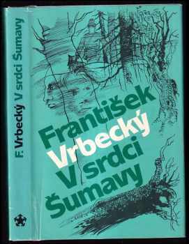 V srdci Šumavy - Václav Rytina, Zdeněk Šaroch, František Vrbecký (1988, Naše vojsko) - ID: 838893
