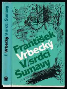 V srdci Šumavy - Václav Rytina, Zdeněk Šaroch, František Vrbecký (1988, Naše vojsko) - ID: 803677