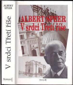 Albert Speer: V srdci Třetí říše : paměti Hitlerova architekta a ministra zbrojního průmyslu