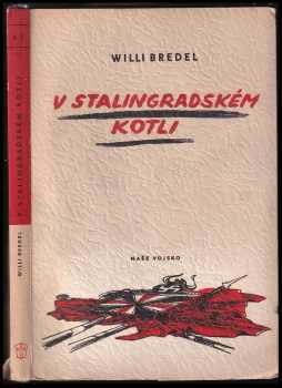 V stalingradském kotli - Willi Bredel (1950, Naše vojsko) - ID: 1991530