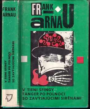 Frank Arnau: V tieni sfingy ; Tanger po polnoci ; So zavýjajúcimi sirénami