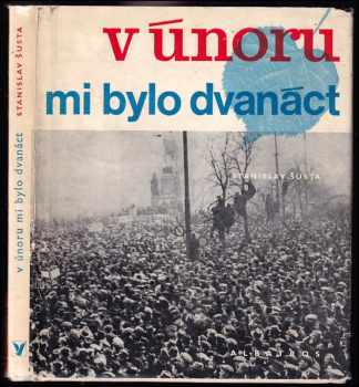 Stanislav Šusta: V Únoru mi bylo dvanáct