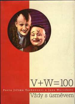 V + W = 100 : vždy s úsměvem : pocta Jiřímu Voskovcovi a Janu Werichovi : [ 8.2.-29.3.2005 Staroměstská radnice : katalog výstavy