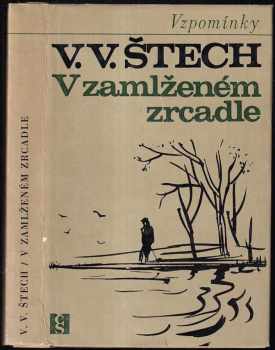 V zamlženém zrcadle : 1. díl - první díl vzpomínek - V. V Štech, Václav Vilém Štech (1967, Československý spisovatel) - ID: 96881