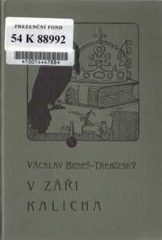 V záři kalicha : Díl I - historické povídky - Václav Beneš-Třebízský (1906, F. Topič) - ID: 1793983