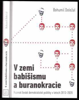 Bohumil Doležal: V zemi babišismu a buranokracie Rozvrat české demokratické politiky v letech 2013-2020