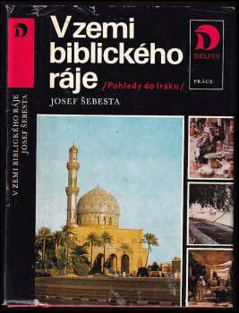 V zemi biblického ráje : pohledy do Iráku - Josef Šebesta (1979, Práce) - ID: 777898