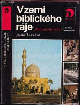 Josef Šebesta: V zemi biblického ráje : Pohledy do Iráku