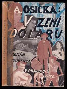 V zemi dolaru - román studenta v pracovní bluse - PODPIS ANTONÍN OSIČKA : román studenta v pracovní bluze - Antonín Osička (1930, Antonín Osička) - ID: 538907