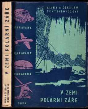V zemi polární záře - Alina Centkiewiczowa, Czesław Jacek Centkiewicz (1960, Státní nakladatelství dětské knihy) - ID: 761110