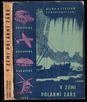 V zemi polární záře - Alina Centkiewiczowa, Czesław Jacek Centkiewicz (1960, Státní nakladatelství dětské knihy) - ID: 802315