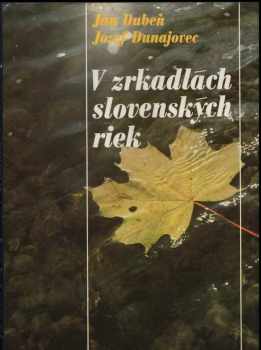Ján Dubeň: V zrkadlách slovenských riek