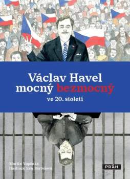 Václav Havel - mocný bezmocný ve 20. století