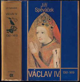 Václav IV : 1361-1419 : k předpokladům husitské revoluce - Jiří Spěváček (1986, Svoboda) - ID: 720273