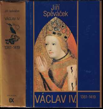 Václav IV : 1361-1419 : k předpokladům husitské revoluce - Jiří Spěváček (1986, Svoboda) - ID: 740980