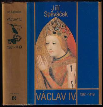 Václav IV : 1361-1419 : k předpokladům husitské revoluce - Jiří Spěváček (1986, Svoboda) - ID: 759710