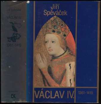 Jiří Spěváček: Václav IV. (1361-1419) : k předpokladům husitské revoluce