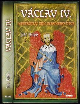 Václav IV : nešťastný syn slavného otce