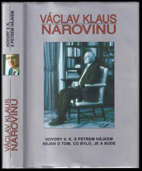 Václav Klaus - narovinu : hovory V.K. s Petrem Hájkem nejen o tom, co bylo, je a bude