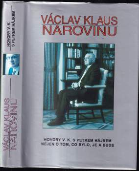 Václav Klaus - narovinu : hovory V.K. s Petrem Hájkem nejen o tom, co bylo, je a bude