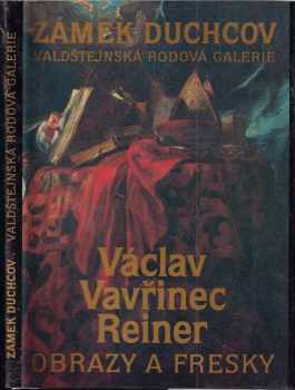 Pavel R Pokorný: Václav Vavřinec Reiner : obrazy a fresky : Zámek Duchcov, Valdštejnská rodová galerie