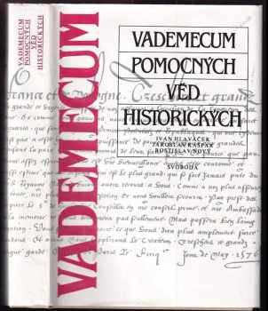 Vademecum pomocných věd historických - Ivan Hlaváček, Jaroslav Kašpar, Rostislav Nový (1988, Svoboda) - ID: 476992