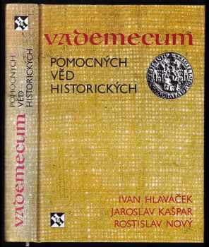 Vademecum pomocných věd historických - Ivan Hlaváček, Jaroslav Kašpar, Rostislav Nový (1997, H & H) - ID: 526602