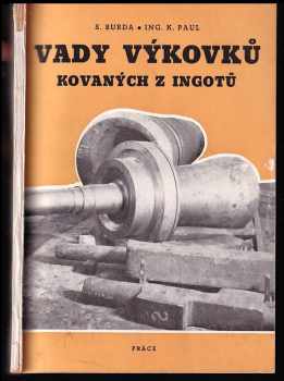 Stanislav Burda: Vady výkovků kovaných z ingotů - určeno pro techniky, mistry, kontrolory a dělníky v hutích i ve strojír závodech.