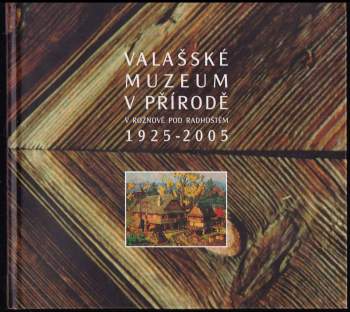Valašské muzeum v přírodě v Rožnově pod Radhoštěm 1925-2005