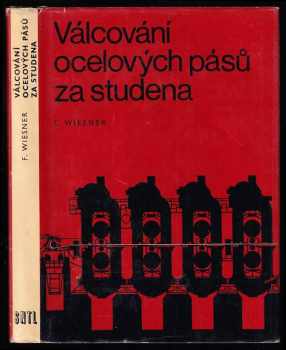 Válcování ocelových pásů za studena : Určeno [také] stud. na stř. a vys. školách - František Wiesner (1976, Státní nakladatelství technické literatury) - ID: 629366