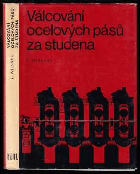 Válcování ocelových pásů za studena : Určeno [také] stud. na stř. a vys. školách - František Wiesner (1976, Státní nakladatelství technické literatury) - ID: 740584