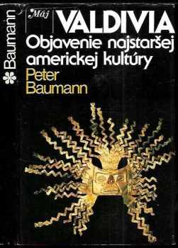 Peter Baumann: Valdivia - Objavenie najstaršej americkej kultúry