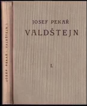 Josef Pekař: Valdštejn 1630-1634 - Dějiny Valdštejnského spiknutí - Díl 1.