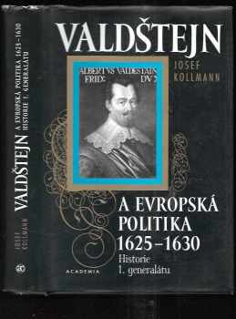 Josef Kollmann: Valdštejn a evropská politika 1625-1630 : historie 1. generalátu
