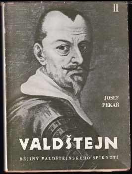 Josef Pekař: Valdštejn : Druhý díl - 1630-1634 : (dějiny valdštejnského spiknutí)