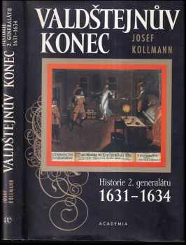 Josef Kollmann: Valdštejnův konec : historie 2 generalátu : 1631-1634.
