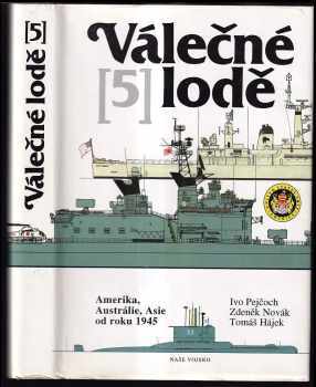 Ivo Pejčoch: Válečné lodě. 5, Amerika, Austrálie, Asie od roku 1945