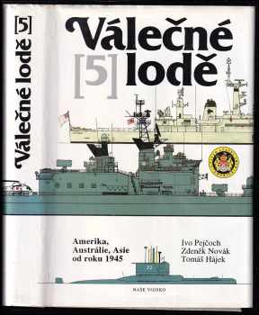 Ivo Pejčoch: Válečné lodě. 5, Amerika, Austrálie, Asie od roku 1945