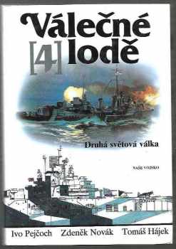Válečné lodě : 4 - Druhá světová válka - Ivo Pejčoch, Tomáš Hájek, Zdeněk Novák (1993, Naše vojsko) - ID: 702666