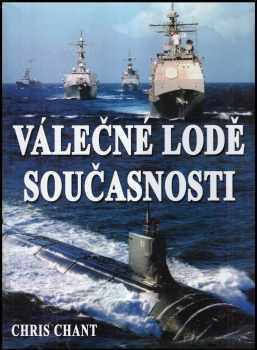 Christopher Chant: Válečné lodě současnosti - více než 200 nejničivějších válečných lodí z celého světa