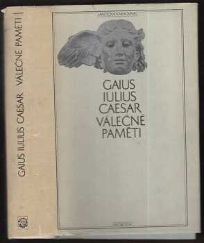 Gaius Iulius Caesar: Válečné paměti - o válce gallské, o válce občanské, alexandrijské, africké a hispánské